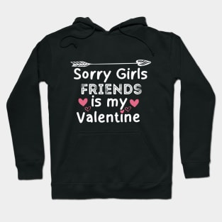 sorry girls friends is my  valentine Hoodie